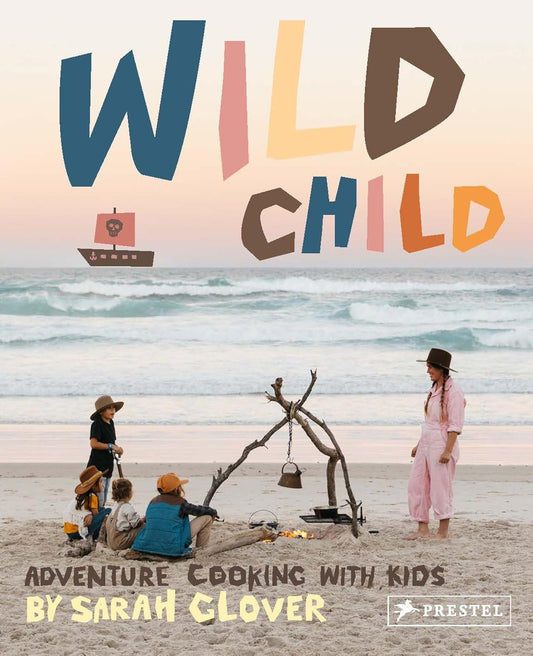 Wild Child - Adventure Cooking With Kids