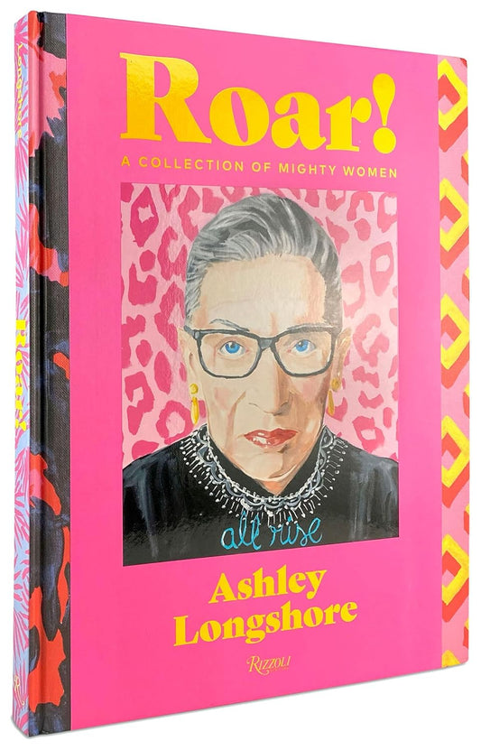 ROAR! A Collection Of Mighty Women by Ashley Longshore